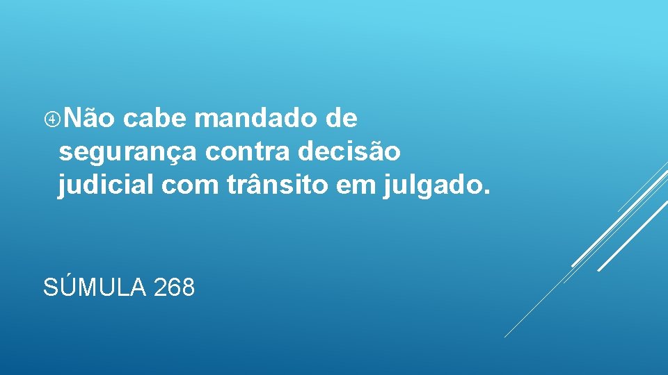  Não cabe mandado de segurança contra decisão judicial com trânsito em julgado. SÚMULA