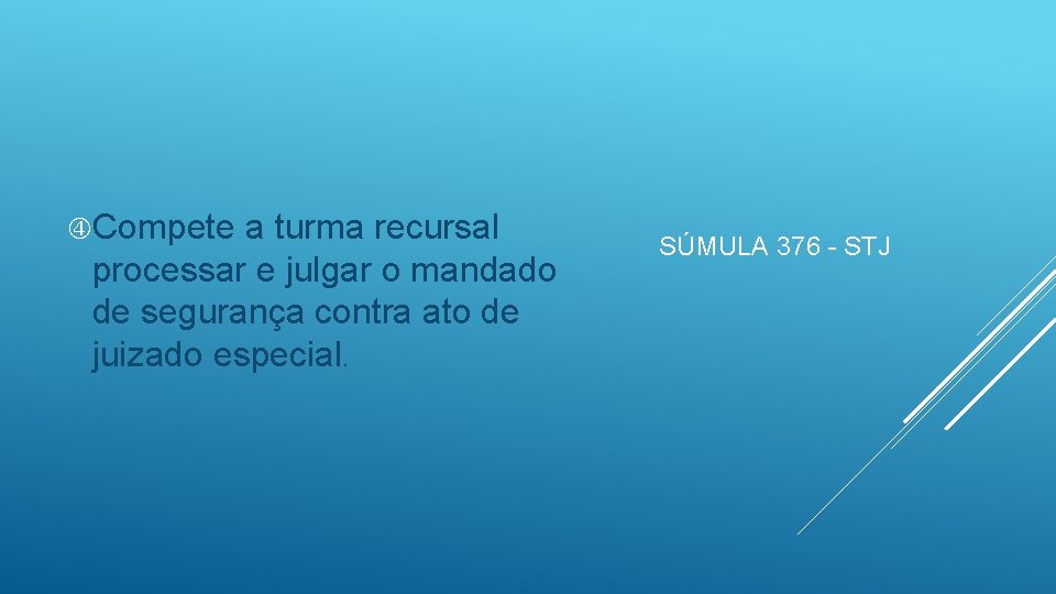  Compete a turma recursal processar e julgar o mandado de segurança contra ato