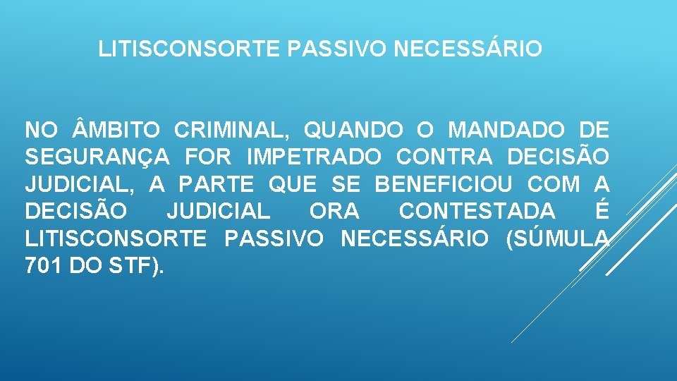 LITISCONSORTE PASSIVO NECESSÁRIO NO MBITO CRIMINAL, QUANDO O MANDADO DE SEGURANÇA FOR IMPETRADO CONTRA