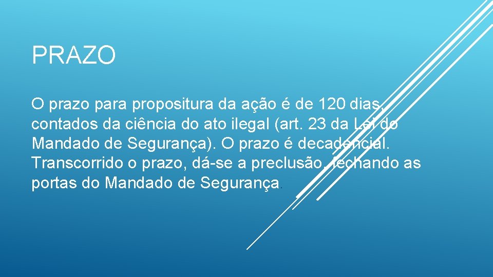 PRAZO O prazo para propositura da ação é de 120 dias, contados da ciência