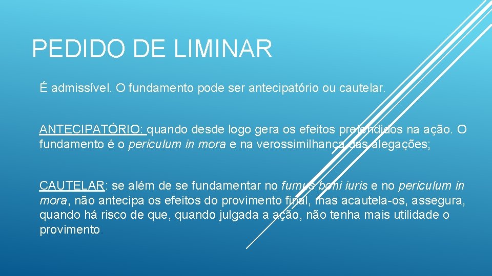 PEDIDO DE LIMINAR É admissível. O fundamento pode ser antecipatório ou cautelar. ANTECIPATÓRIO: quando