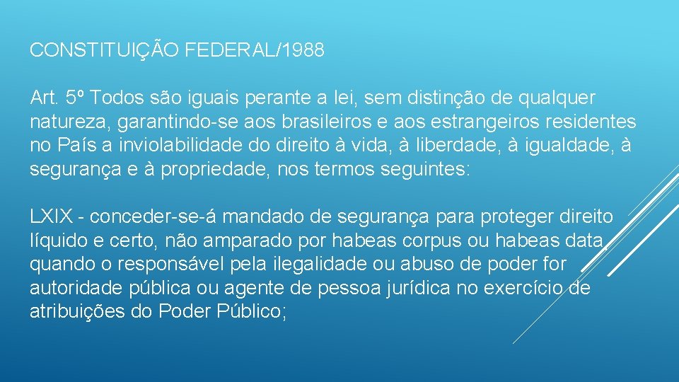 CONSTITUIÇÃO FEDERAL/1988 Art. 5º Todos são iguais perante a lei, sem distinção de qualquer