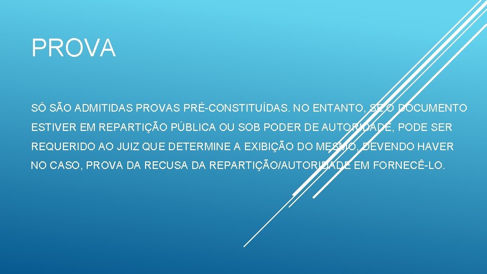 PROVA SÓ SÃO ADMITIDAS PROVAS PRÉ-CONSTITUÍDAS. NO ENTANTO, SE O DOCUMENTO ESTIVER EM REPARTIÇÃO