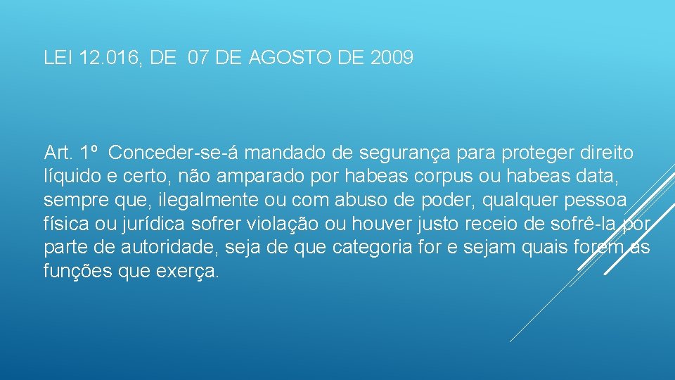 LEI 12. 016, DE 07 DE AGOSTO DE 2009 Art. 1º Conceder-se-á mandado de