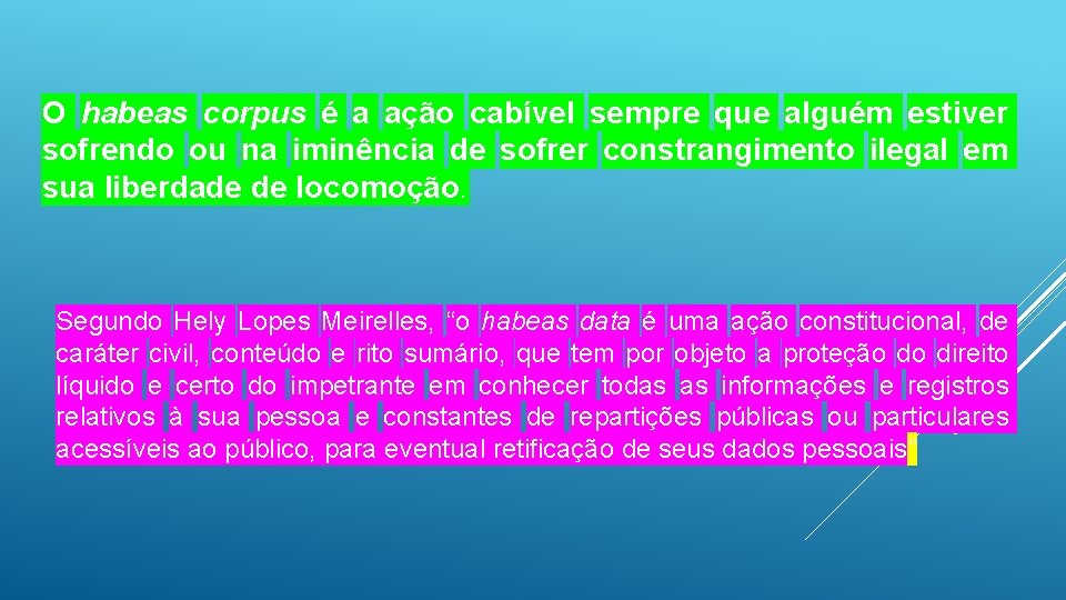 O habeas corpus é a ação cabível sempre que alguém estiver sofrendo ou na