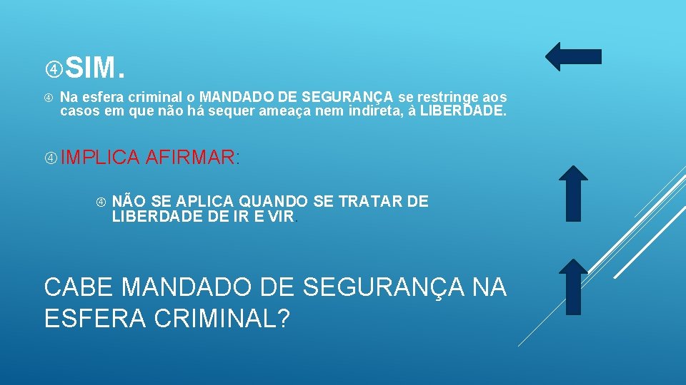  SIM. Na esfera criminal o MANDADO DE SEGURANÇA se restringe aos casos em