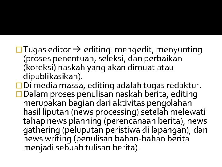 �Tugas editor editing: mengedit, menyunting (proses penentuan, seleksi, dan perbaikan (koreksi) naskah yang akan