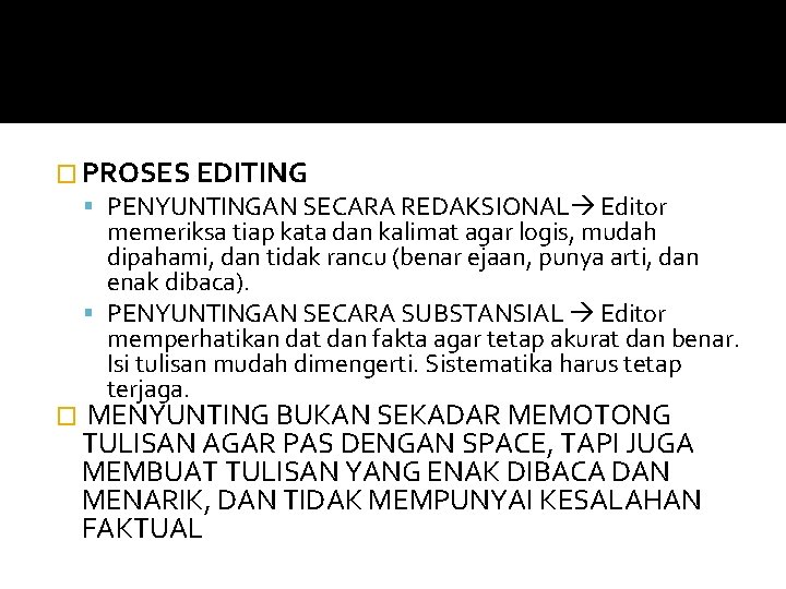 � PROSES EDITING PENYUNTINGAN SECARA REDAKSIONAL Editor memeriksa tiap kata dan kalimat agar logis,