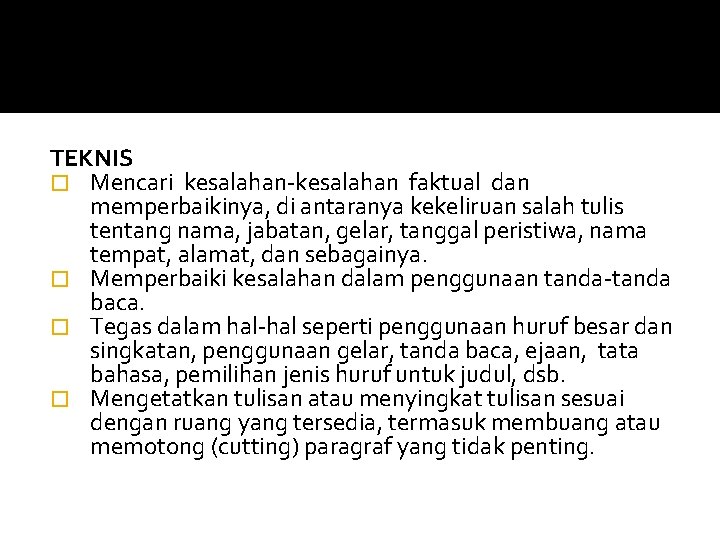 TEKNIS � Mencari kesalahan-kesalahan faktual dan memperbaikinya, di antaranya kekeliruan salah tulis tentang nama,