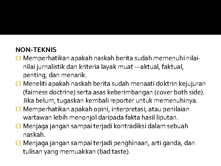 NON-TEKNIS � Memperhatikan apakah naskah berita sudah memenuhi nilai jurnalistik dan kriteria layak muat