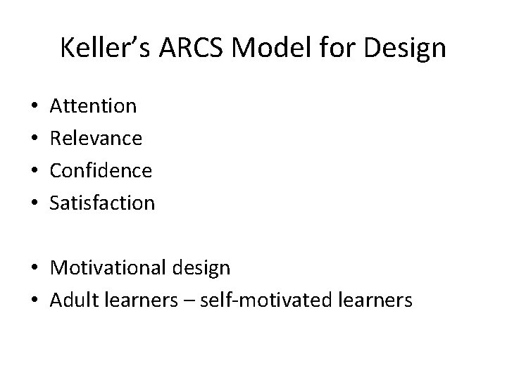 Keller’s ARCS Model for Design • • Attention Relevance Confidence Satisfaction • Motivational design