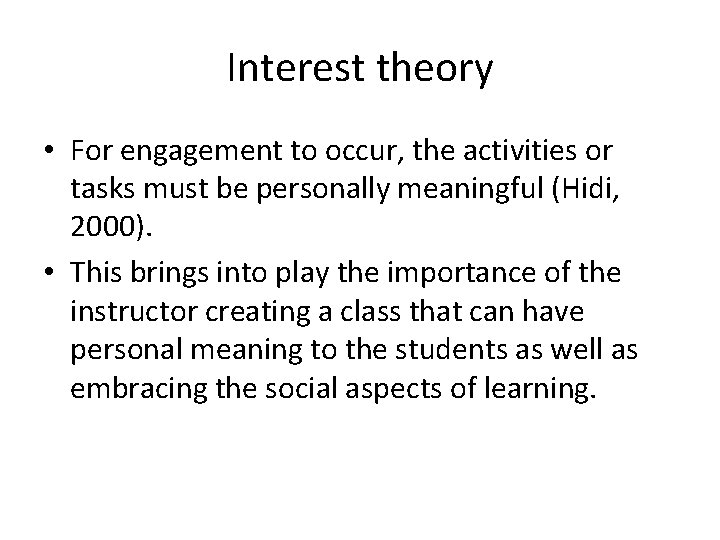 Interest theory • For engagement to occur, the activities or tasks must be personally