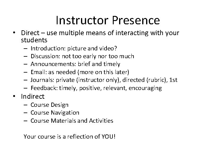 Instructor Presence • Direct – use multiple means of interacting with your students –