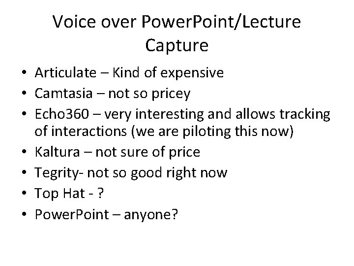 Voice over Power. Point/Lecture Capture • Articulate – Kind of expensive • Camtasia –