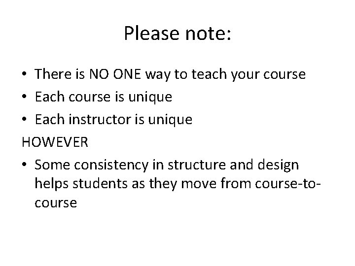 Please note: • There is NO ONE way to teach your course • Each