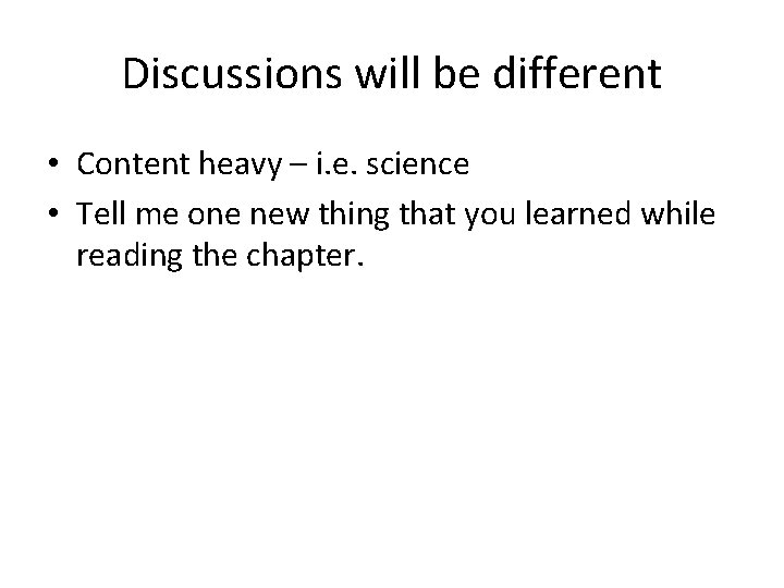 Discussions will be different • Content heavy – i. e. science • Tell me