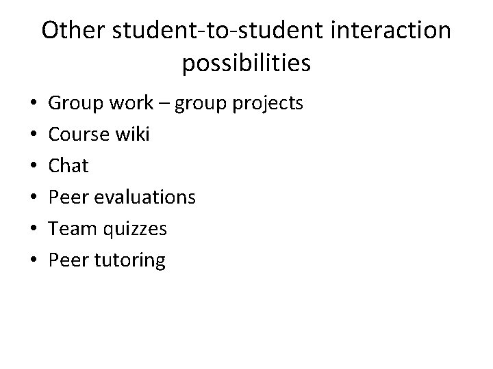 Other student-to-student interaction possibilities • • • Group work – group projects Course wiki