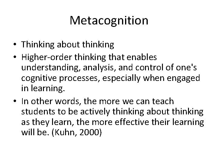 Metacognition • Thinking about thinking • Higher-order thinking that enables understanding, analysis, and control