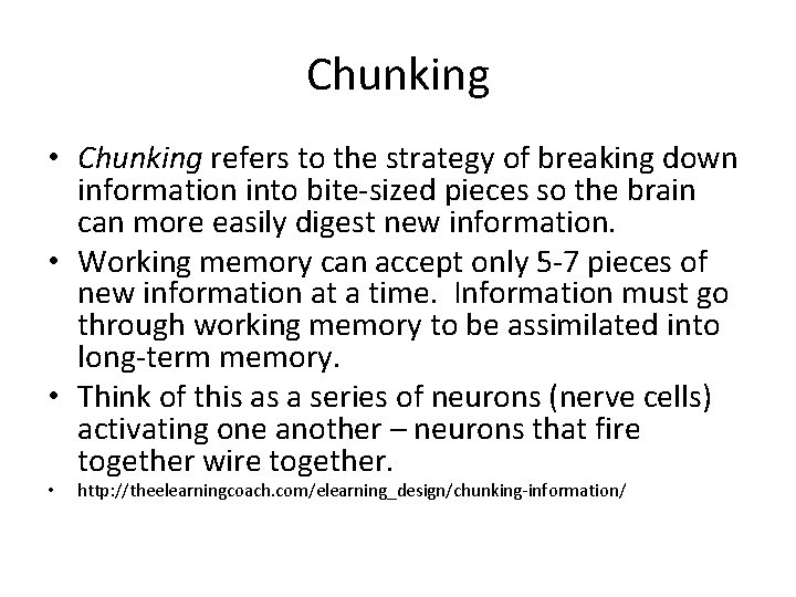 Chunking • Chunking refers to the strategy of breaking down information into bite-sized pieces