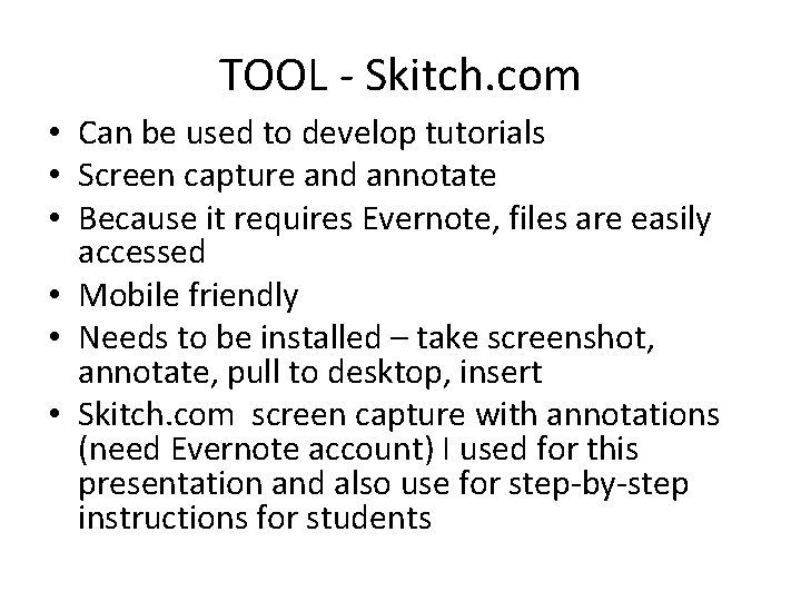 TOOL - Skitch. com • Can be used to develop tutorials • Screen capture