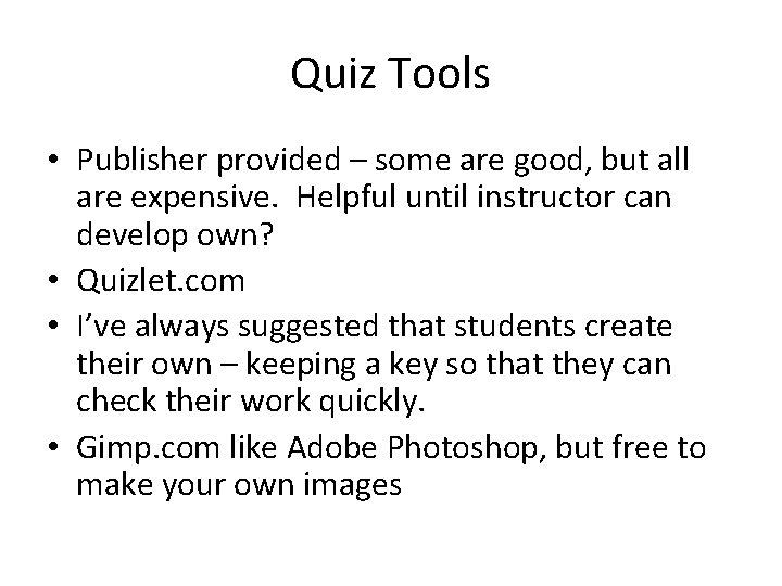 Quiz Tools • Publisher provided – some are good, but all are expensive. Helpful