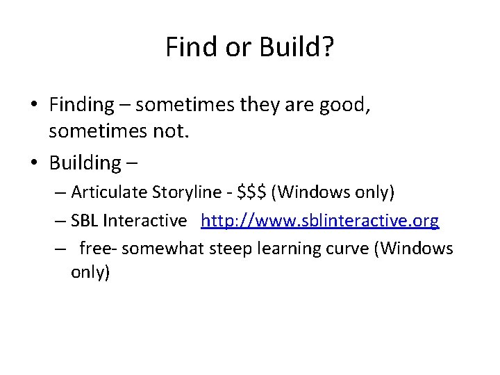 Find or Build? • Finding – sometimes they are good, sometimes not. • Building