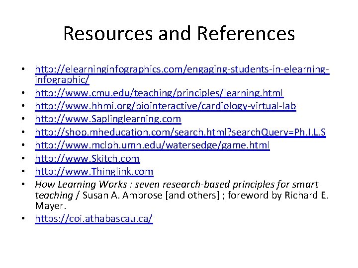 Resources and References • http: //elearninginfographics. com/engaging-students-in-elearninginfographic/ • http: //www. cmu. edu/teaching/principles/learning. html •