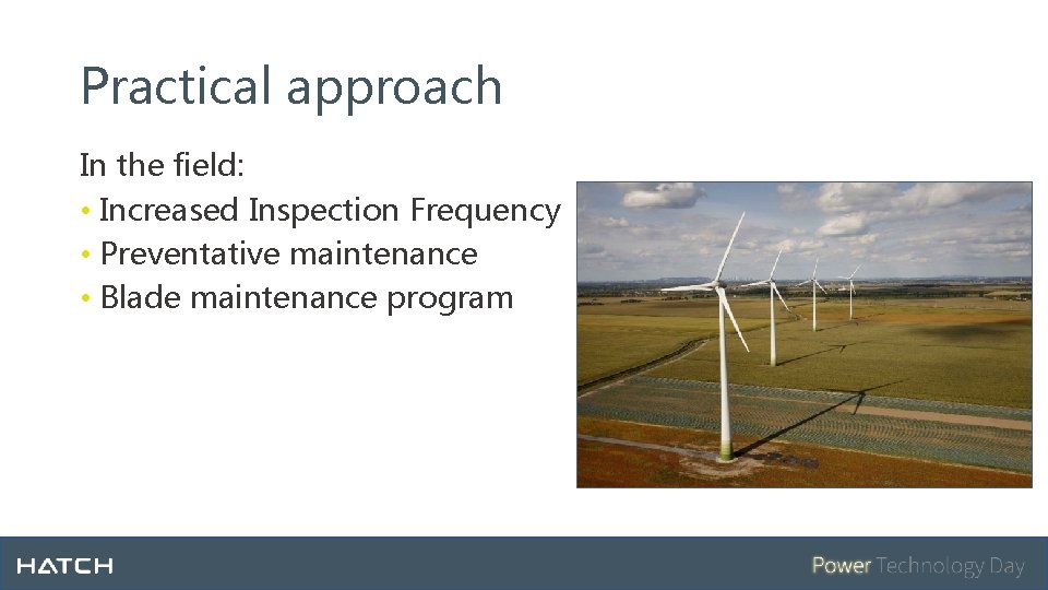 Practical approach In the field: • Increased Inspection Frequency • Preventative maintenance • Blade