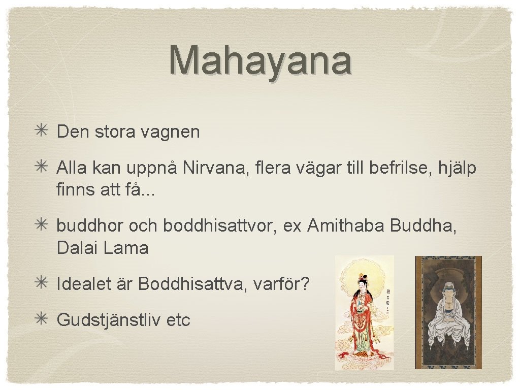 Mahayana Den stora vagnen Alla kan uppnå Nirvana, flera vägar till befrilse, hjälp finns