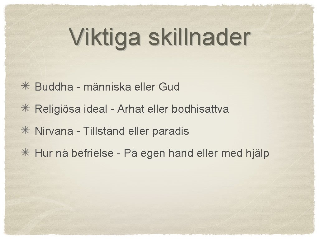 Viktiga skillnader Buddha - människa eller Gud Religiösa ideal - Arhat eller bodhisattva Nirvana