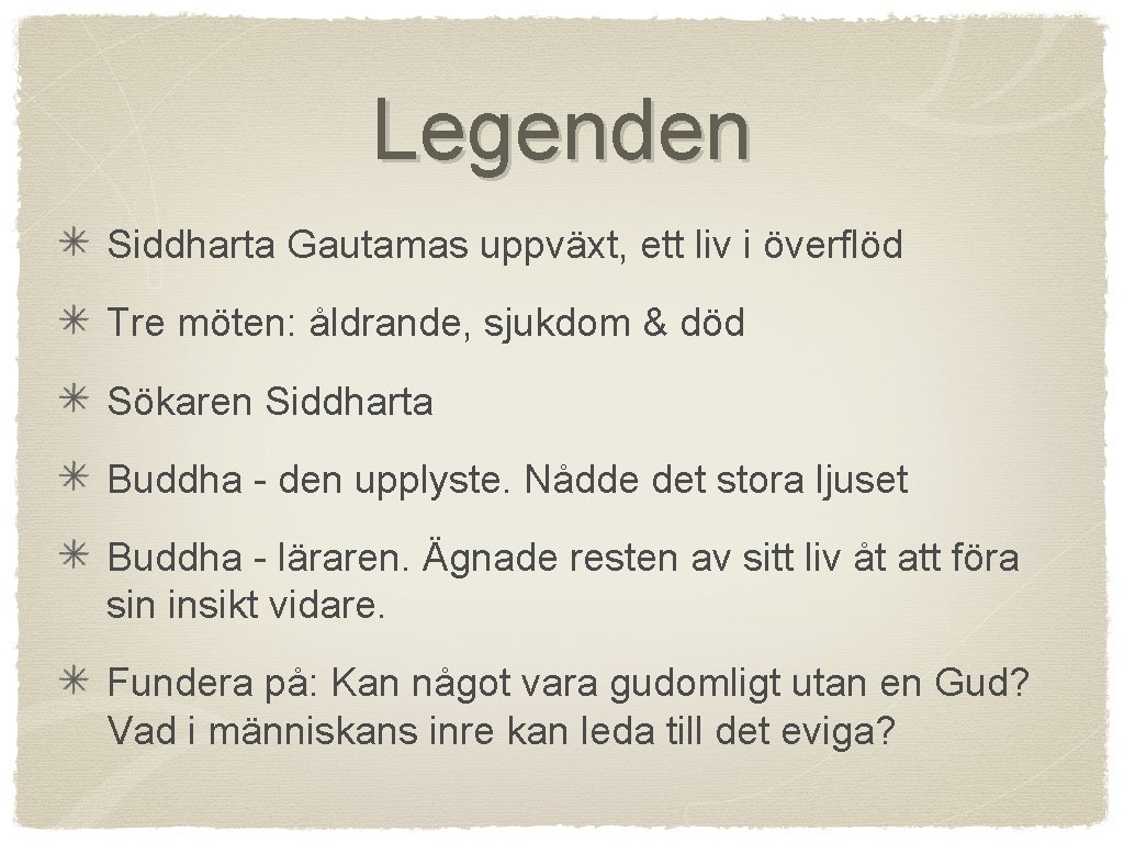 Legenden Siddharta Gautamas uppväxt, ett liv i överflöd Tre möten: åldrande, sjukdom & död