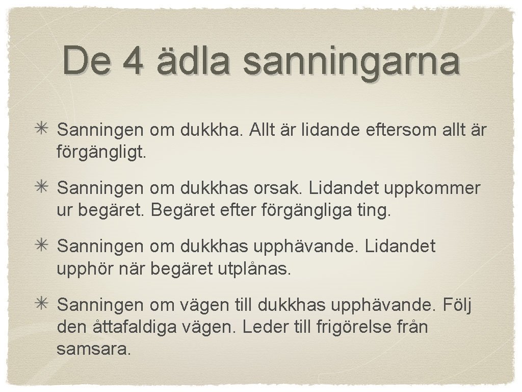 De 4 ädla sanningarna Sanningen om dukkha. Allt är lidande eftersom allt är förgängligt.