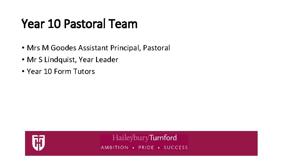 Year 10 Pastoral Team • Mrs M Goodes Assistant Principal, Pastoral • Mr S