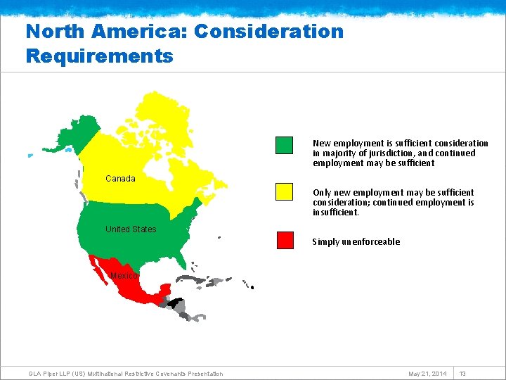 North America: Consideration Requirements New employment is sufficient consideration in majority of jurisdiction, and