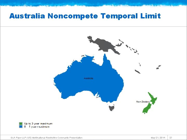 Australia Noncompete Temporal Limit DLA Piper LLP (US) Multinational Restrictive Covenants Presentation May 21,