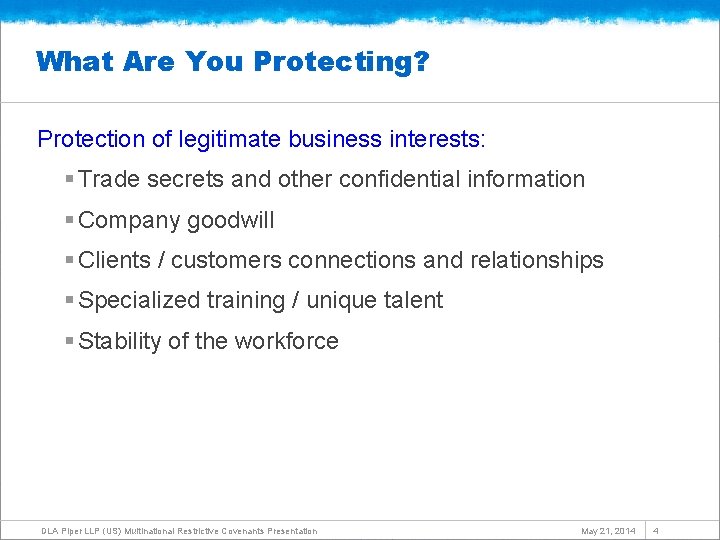 What Are You Protecting? Protection of legitimate business interests: § Trade secrets and other