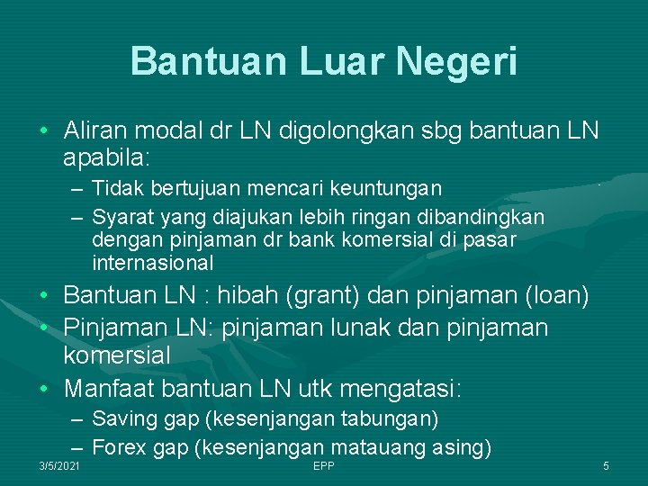 Bantuan Luar Negeri • Aliran modal dr LN digolongkan sbg bantuan LN apabila: –