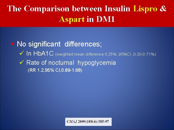 The Comparison between Insulin Lispro & Aspart in DM 1 § No significant differences;