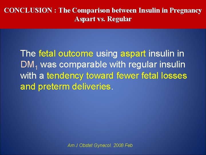 CONCLUSION : The Comparison between Insulin in Pregnancy Aspart vs. Regular The fetal outcome