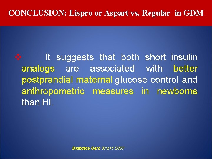 CONCLUSION: Lispro or Aspart vs. Regular in GDM v It suggests that both short