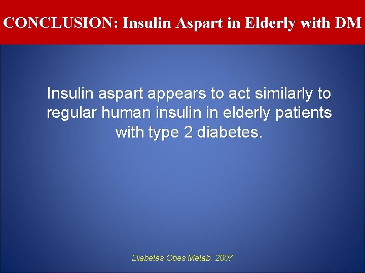CONCLUSION: Insulin Aspart in Elderly with DM Insulin aspart appears to act similarly to