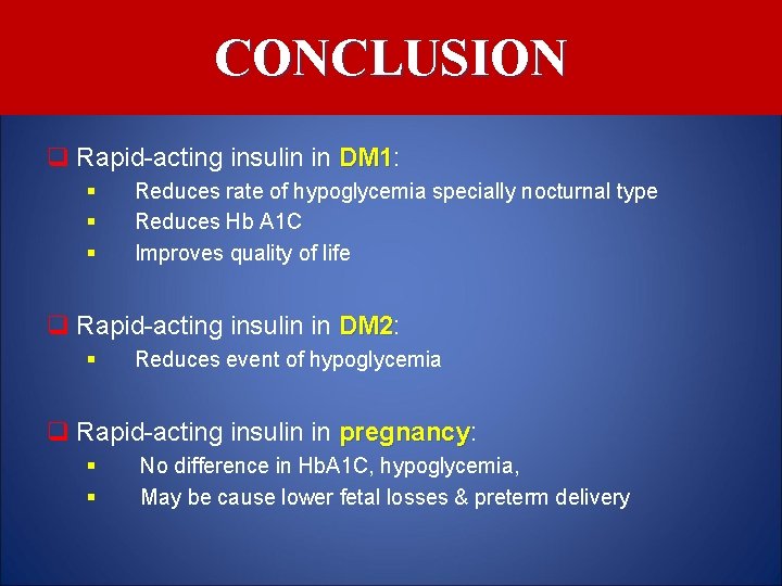 CONCLUSION q Rapid-acting insulin in DM 1: DM 1 § § § Reduces rate