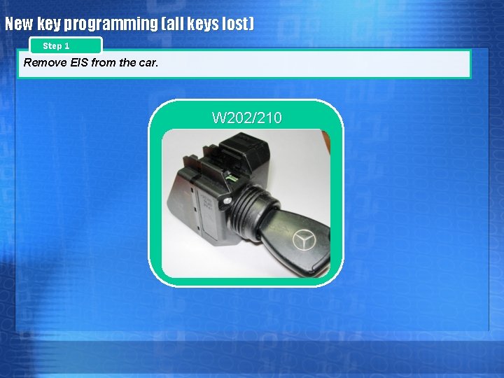 New key programming (all keys lost) Step 1 Remove EIS from the car. W New key programming (all keys lost) Step 1 Remove EIS from the car. W