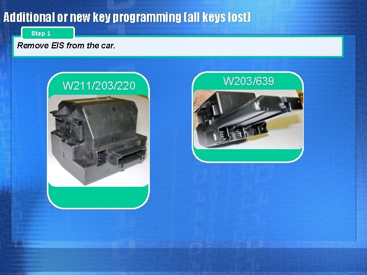 Additional or new key programming (all keys lost) Step 1 Remove EIS from the Additional or new key programming (all keys lost) Step 1 Remove EIS from the