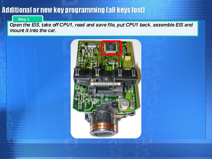 Additional or new key programming (all keys lost) Step 2 Open the EIS, take