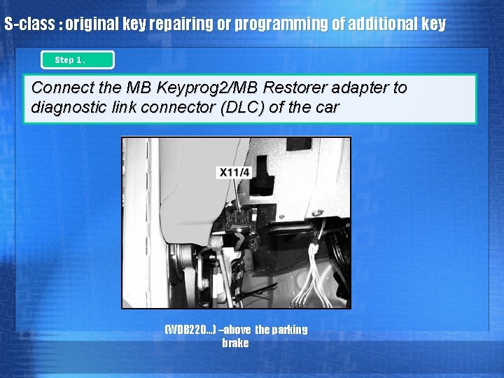 S-class : original key repairing or programming of additional key Step 1. Connect the