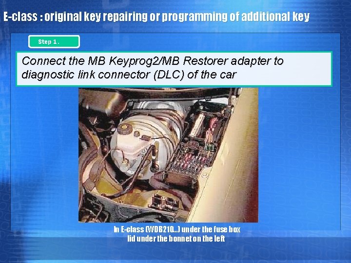 E-class : original key repairing or programming of additional key Step 1. Connect the