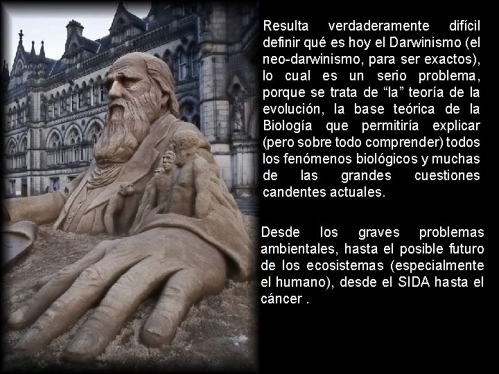 Resulta verdaderamente difícil definir qué es hoy el Darwinismo (el neo-darwinismo, para ser exactos),