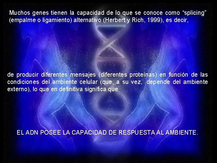 Muchos genes tienen la capacidad de lo que se conoce como “splicing” (empalme o