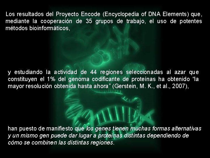 Los resultados del Proyecto Encode (Encyclopedia of DNA Elements) que, mediante la cooperación de